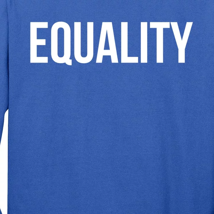 Equality Cool Gift To Promote Equal Rights Gift Tall Long Sleeve T-Shirt