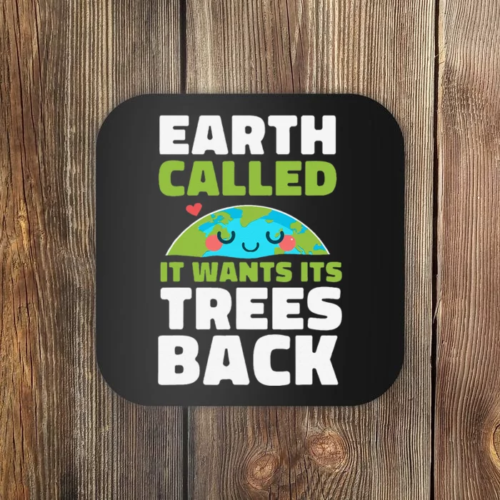 Earth Called It Wants Its Trees Back Environmentalist Coaster