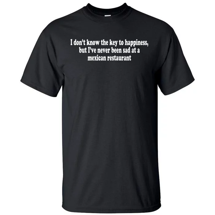 Emotional Club I DonT Know The Key To Happiness But IVe Never Been Sad At A Me Tall T-Shirt