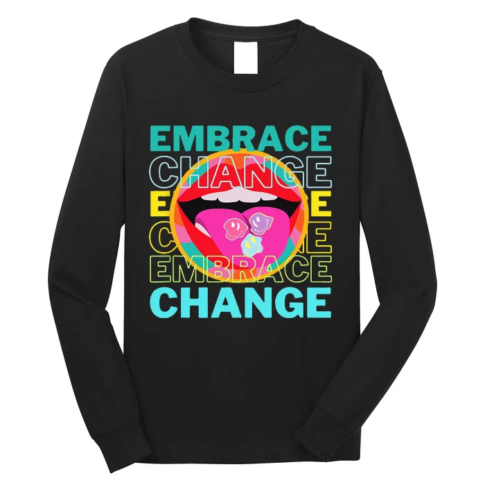 Embrace Change Inspirational Funny Graphic Gift Idea Long Sleeve Shirt