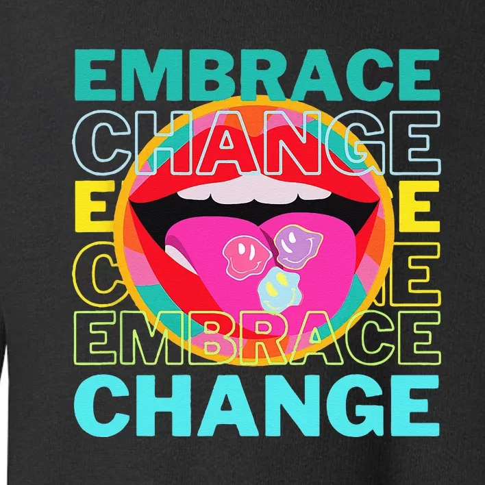 Embrace Change Inspirational Funny Graphic Gift Idea Toddler Sweatshirt