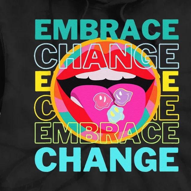 Embrace Change Inspirational Funny Graphic Gift Idea Tie Dye Hoodie