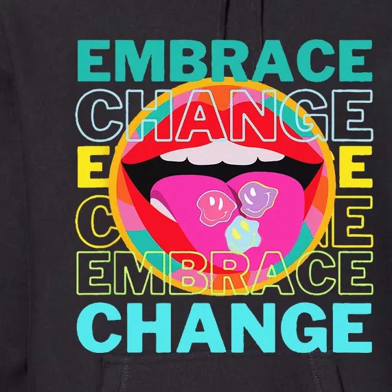 Embrace Change Inspirational Funny Graphic Gift Idea Premium Hoodie