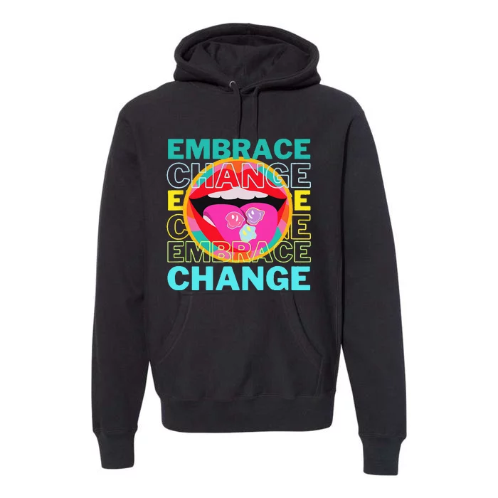 Embrace Change Inspirational Funny Graphic Gift Idea Premium Hoodie