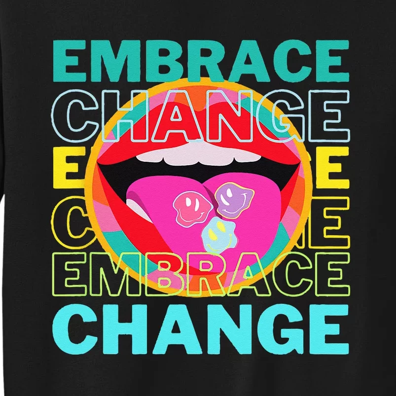 Embrace Change Inspirational Funny Graphic Gift Idea Tall Sweatshirt