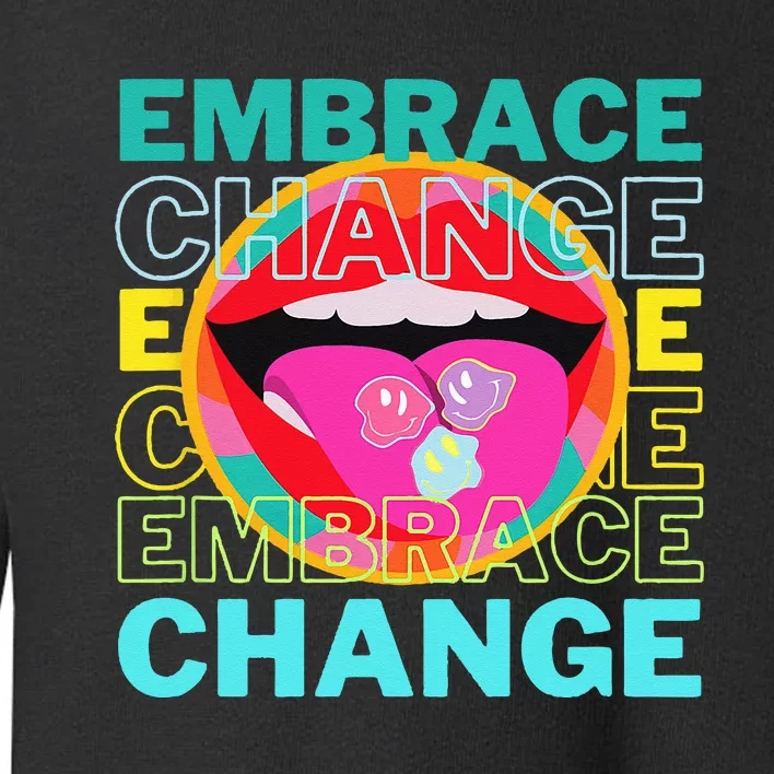 Embrace Change Inspirational Funny Graphic Gift Idea Toddler Sweatshirt