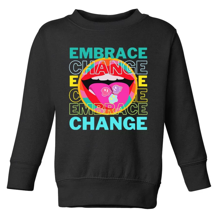 Embrace Change Inspirational Funny Graphic Gift Idea Toddler Sweatshirt