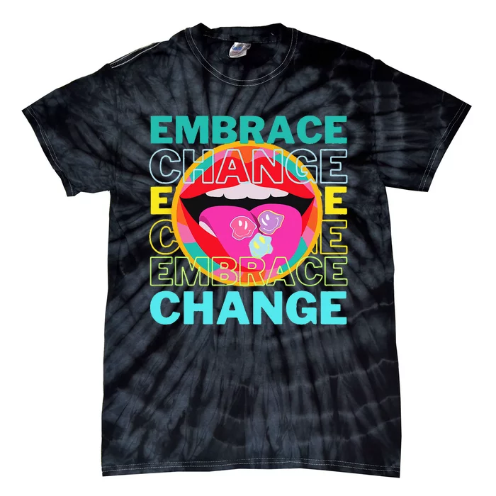 Embrace Change Inspirational Funny Graphic Gift Idea Tie-Dye T-Shirt