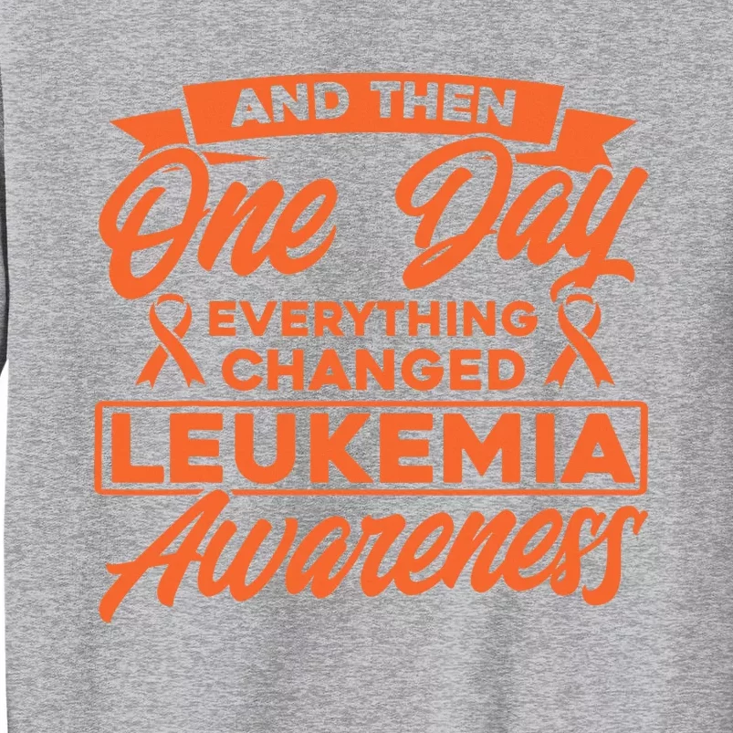 Everything Changed Leukemia Awareness Tall Sweatshirt