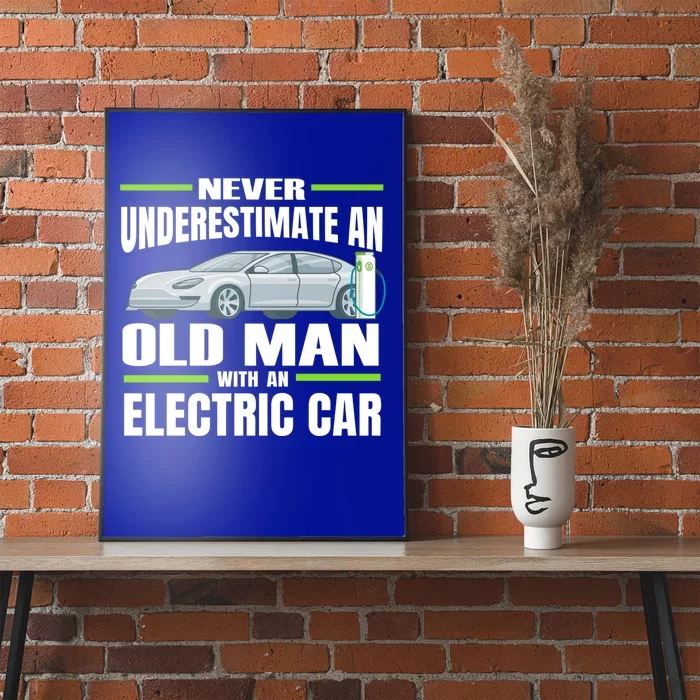 Ev Car Never Underestimate An Old With An Electric Car Cool Gift Poster