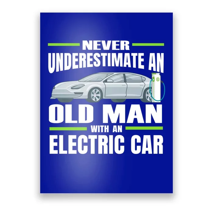 Ev Car Never Underestimate An Old With An Electric Car Cool Gift Poster