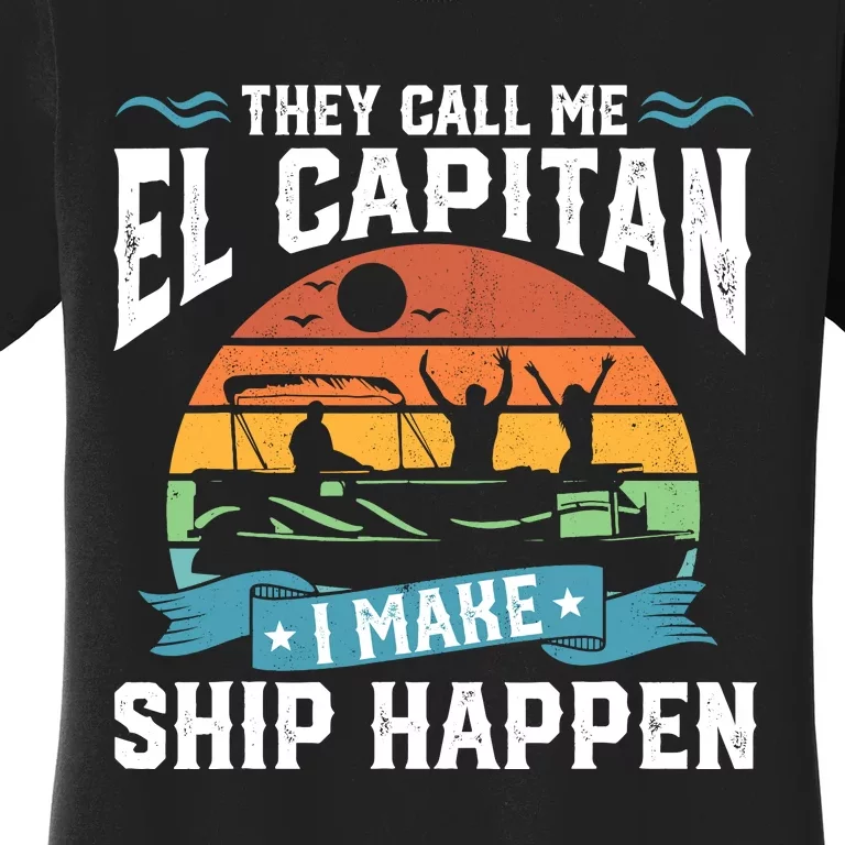 El Capitan Pontoon Captain I Make Ship Happen Boating Gift Women's T-Shirt