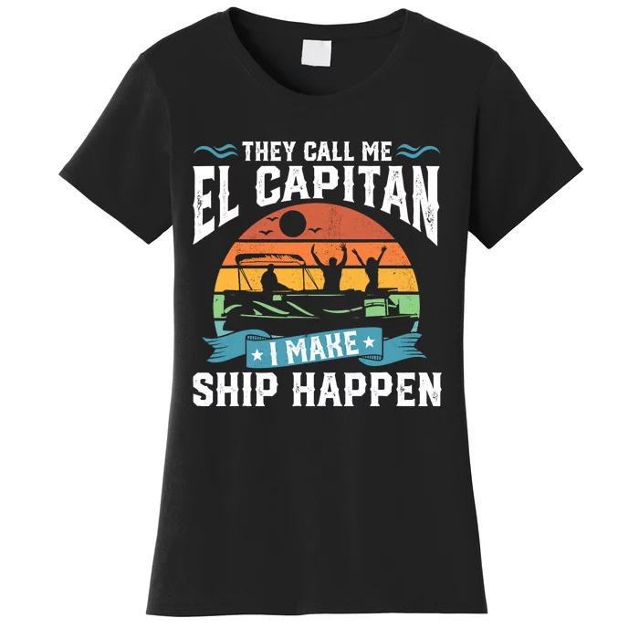 El Capitan Pontoon Captain I Make Ship Happen Boating Gift Women's T-Shirt