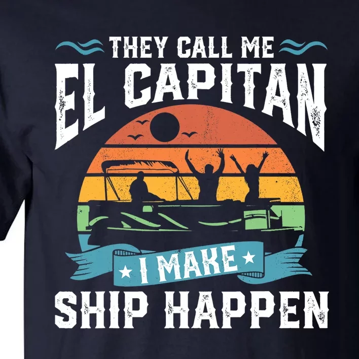 El Capitan Pontoon Captain I Make Ship Happen Boating Gift Tall T-Shirt