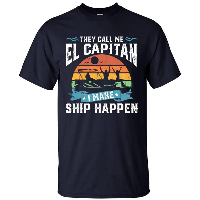 El Capitan Pontoon Captain I Make Ship Happen Boating Gift Tall T-Shirt