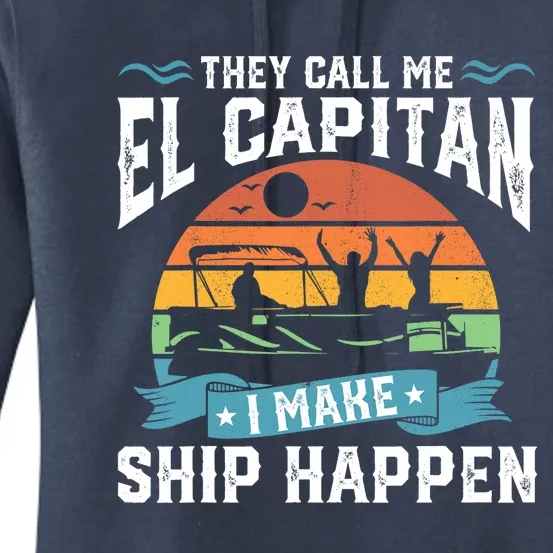 El Capitan Pontoon Captain I Make Ship Happen Boating Gift Women's Pullover Hoodie