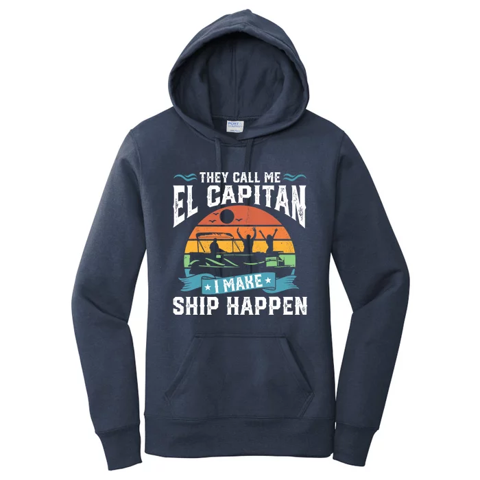 El Capitan Pontoon Captain I Make Ship Happen Boating Gift Women's Pullover Hoodie