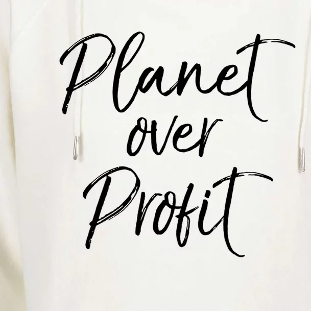 Earth Conservation Quote Cute Planet Over Profit Gift Womens Funnel Neck Pullover Hood