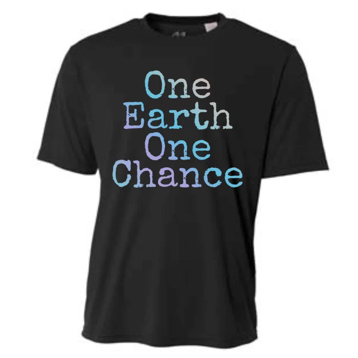 Earth Conservation Save The Planet Gift One Earth One Chance Great Gift Cooling Performance Crew T-Shirt