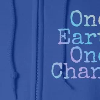 Earth Conservation Save The Planet Gift One Earth One Chance Great Gift Full Zip Hoodie