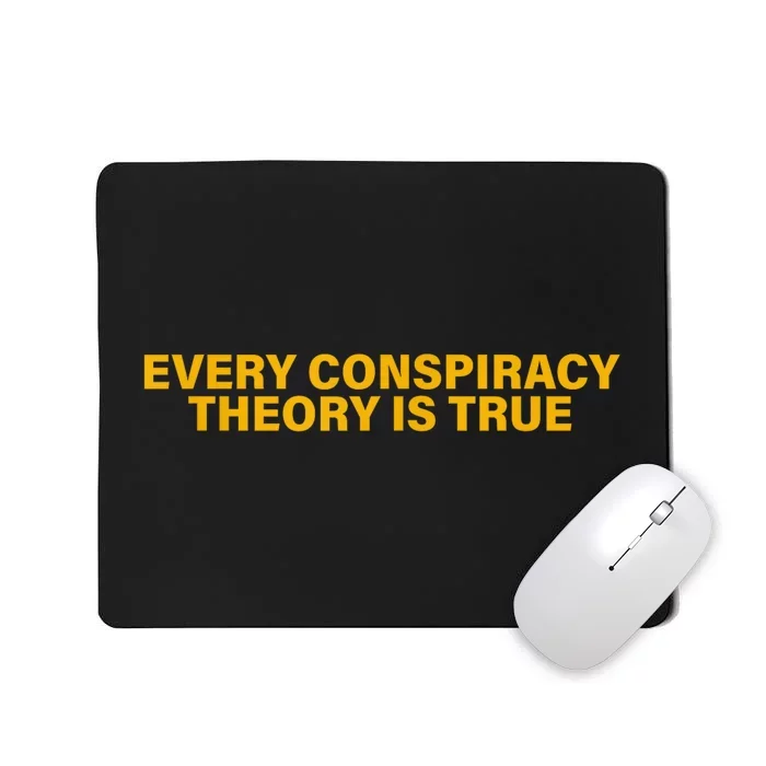 Every Conspiracy Theory Is True Funny Mousepad