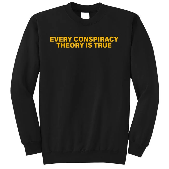 Every Conspiracy Theory Is True Funny Tall Sweatshirt