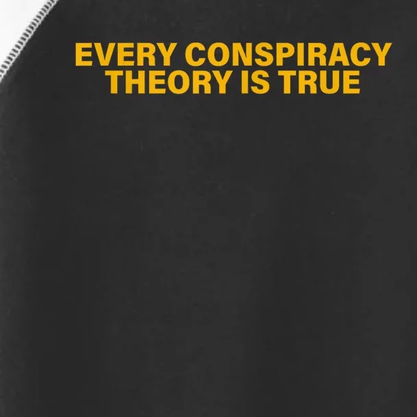 Every Conspiracy Theory Is True Funny Toddler Fine Jersey T-Shirt