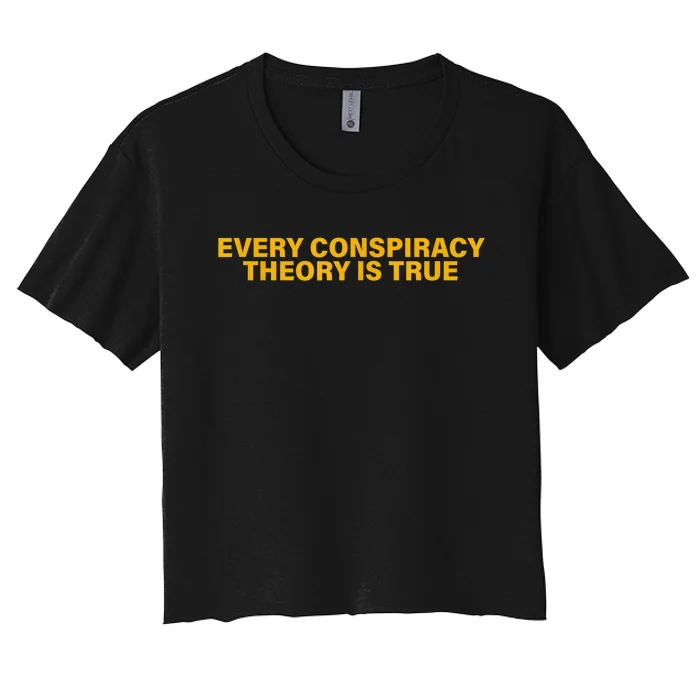 Every Conspiracy Theory Is True Funny Women's Crop Top Tee