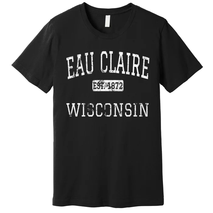 Eau Claire Wisconsin WI Vintage Premium T-Shirt