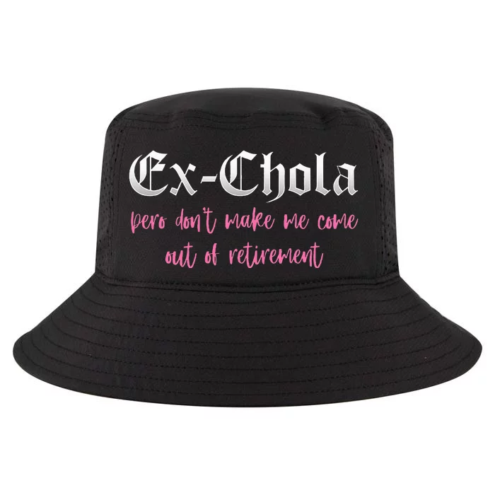 Ex Chola You DonT Want Me Out Funny Latina Sayings Cool Comfort Performance Bucket Hat