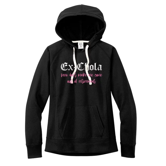 Ex Chola You DonT Want Me Out Funny Latina Sayings Women's Fleece Hoodie