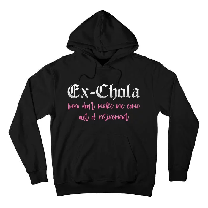 Ex Chola You DonT Want Me Out Funny Latina Sayings Tall Hoodie