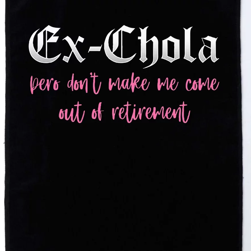 Ex Chola You DonT Want Me Out Funny Latina Sayings Platinum Collection Golf Towel