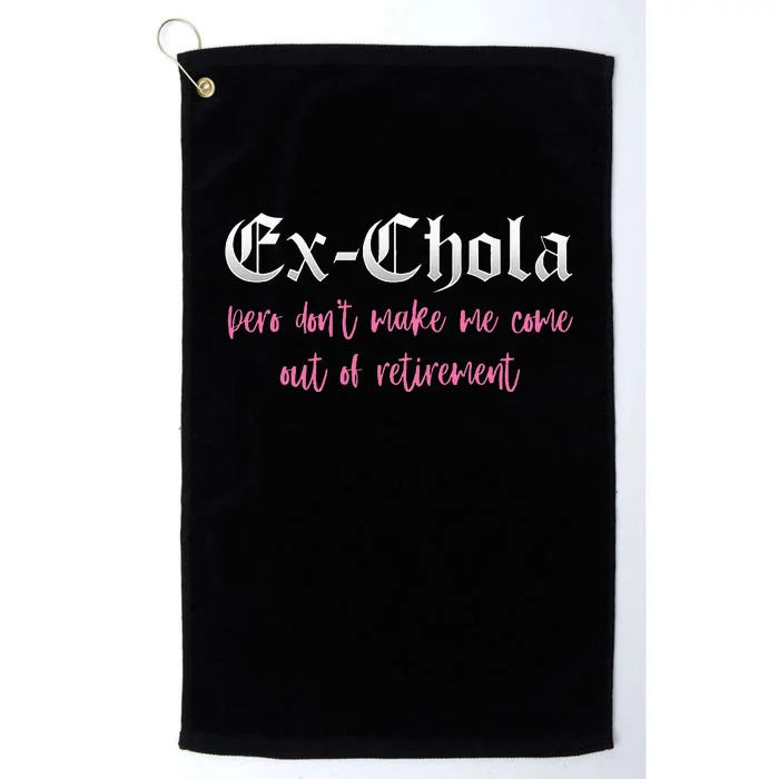 Ex Chola You DonT Want Me Out Funny Latina Sayings Platinum Collection Golf Towel