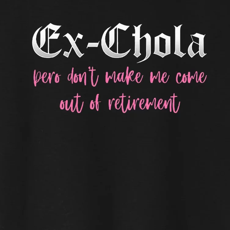 Ex Chola You DonT Want Me Out Funny Latina Sayings Women's Crop Top Tee