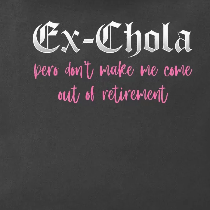 Ex Chola You DonT Want Me Out Funny Latina Sayings Zip Tote Bag