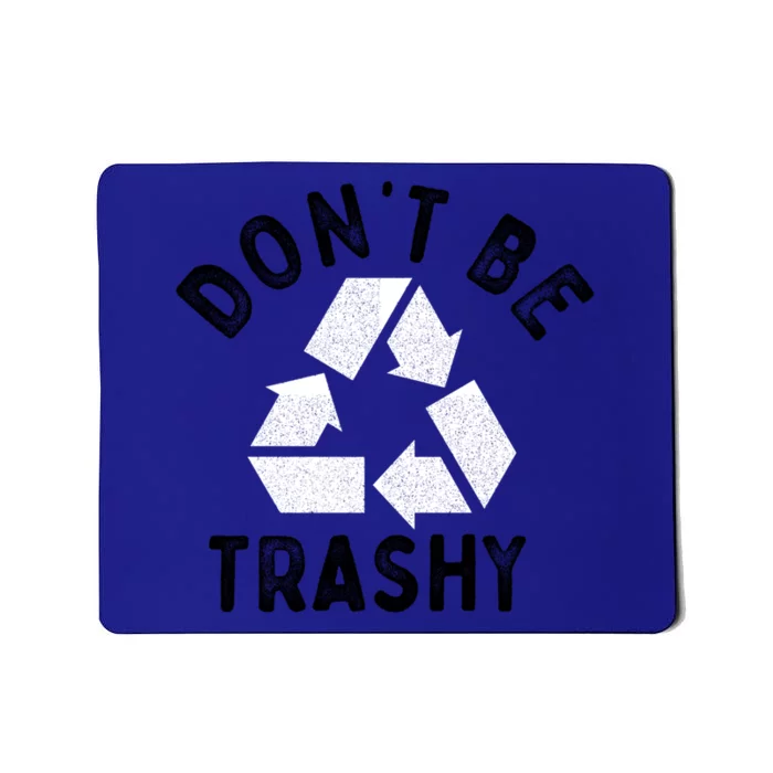 Earth Day 51th Anniversary Funny Dont Be Trashy Recycling Cute Gift Mousepad