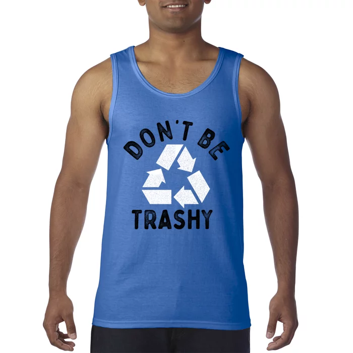 Earth Day 51th Anniversary Funny Dont Be Trashy Recycling Cute Gift Tank Top