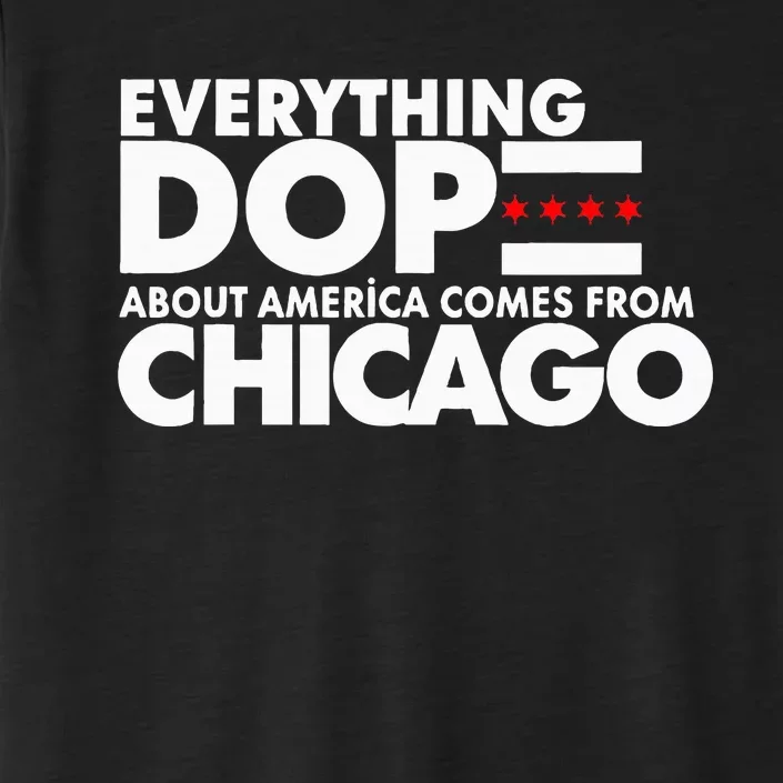 Everything Dope About America Comes From Chicago Quote ChromaSoft Performance T-Shirt