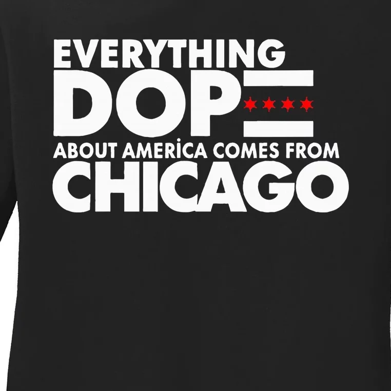 Everything Dope About America Comes From Chicago Quote Ladies Long Sleeve Shirt