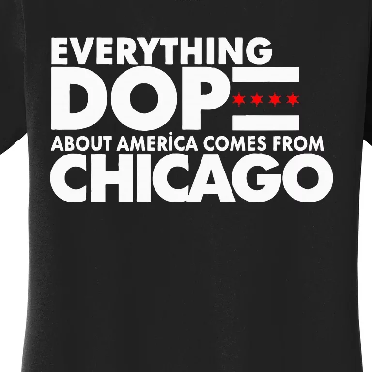 Everything Dope About America Comes From Chicago Quote Women's T-Shirt