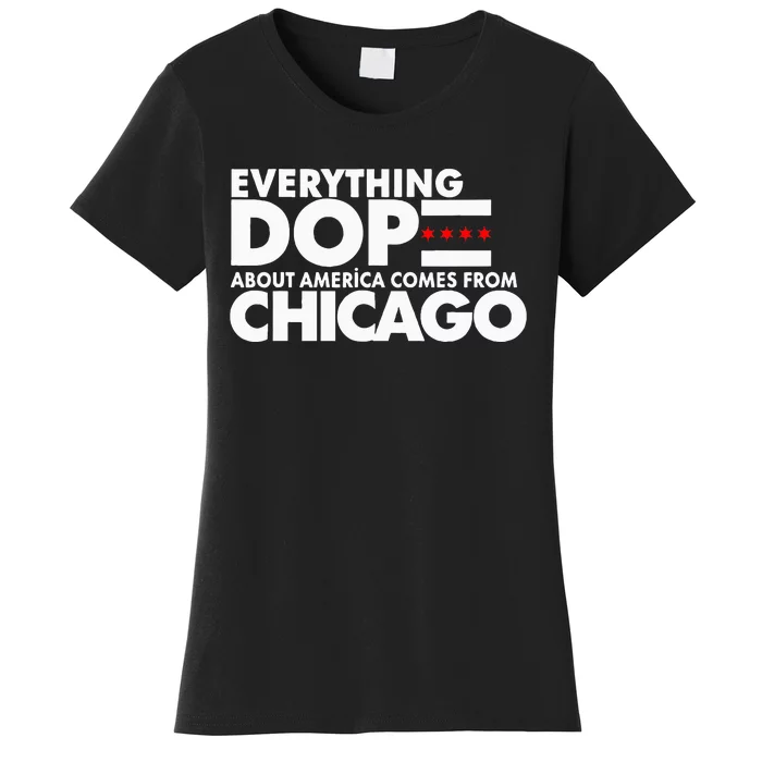 Everything Dope About America Comes From Chicago Quote Women's T-Shirt