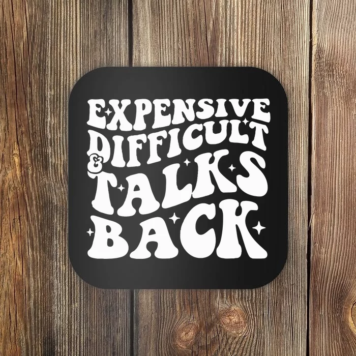 Expensive Difficult And Talks Back Funny Coaster