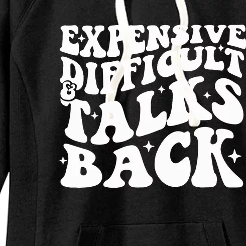 Expensive Difficult And Talks Back Funny Women's Fleece Hoodie