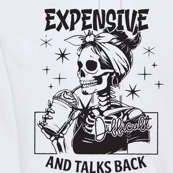 Expensive Difficult And Talks Back Premium Hoodie