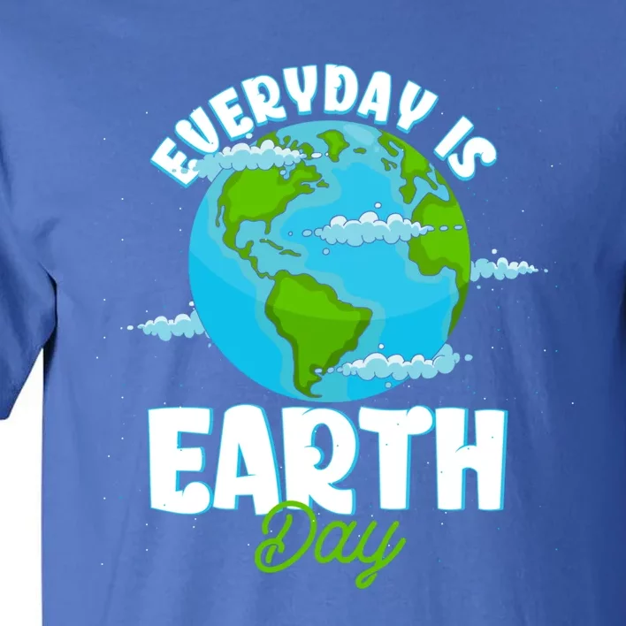 Earth Day April 22 Anniversary Everyday Is Earth Day Gift Tall T-Shirt