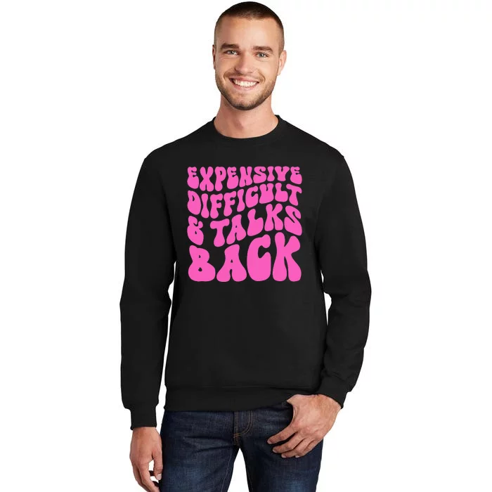 Expensive Difficult And Talks Back Retro Tall Sweatshirt