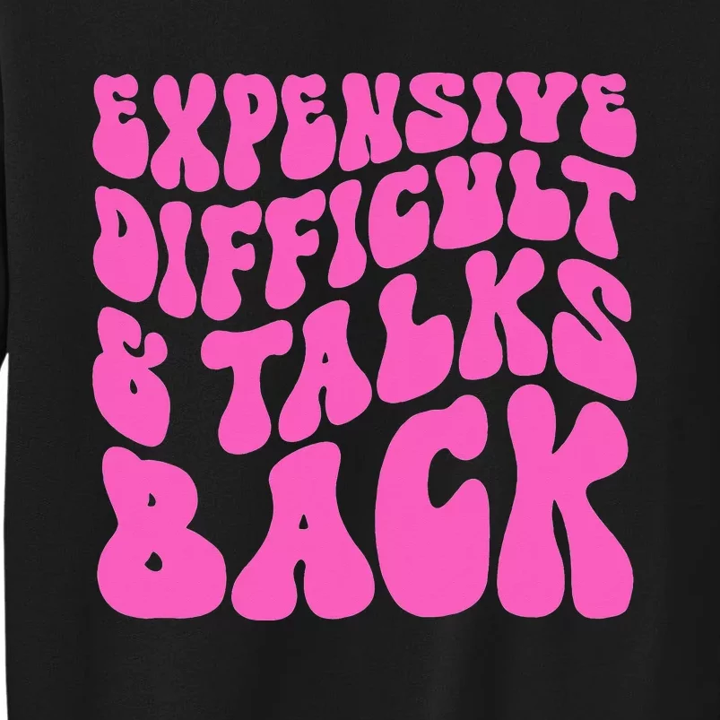 Expensive Difficult And Talks Back Retro Tall Sweatshirt