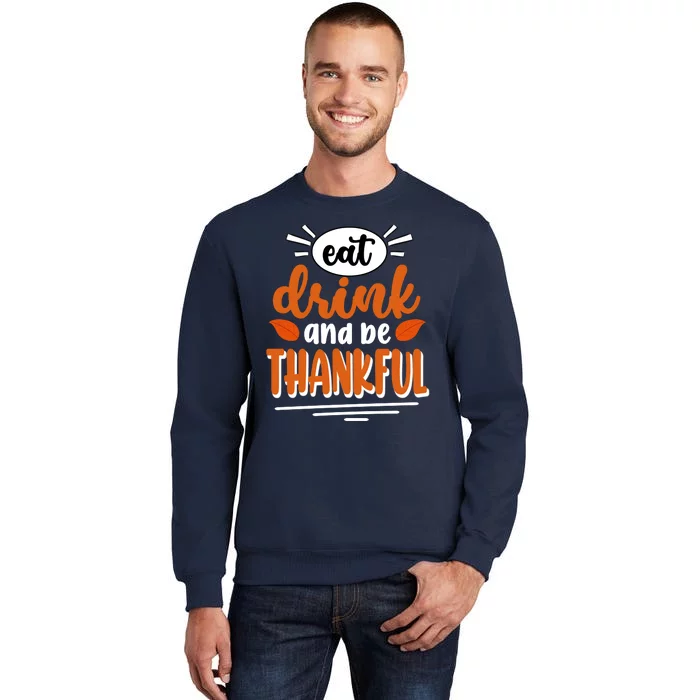 Eat Drink And Be Thankful Thanksgiving Tall Sweatshirt