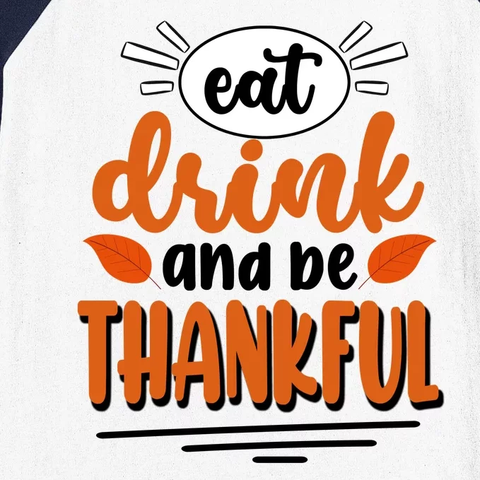 Eat Drink And Be Thankful Thanksgiving Baseball Sleeve Shirt